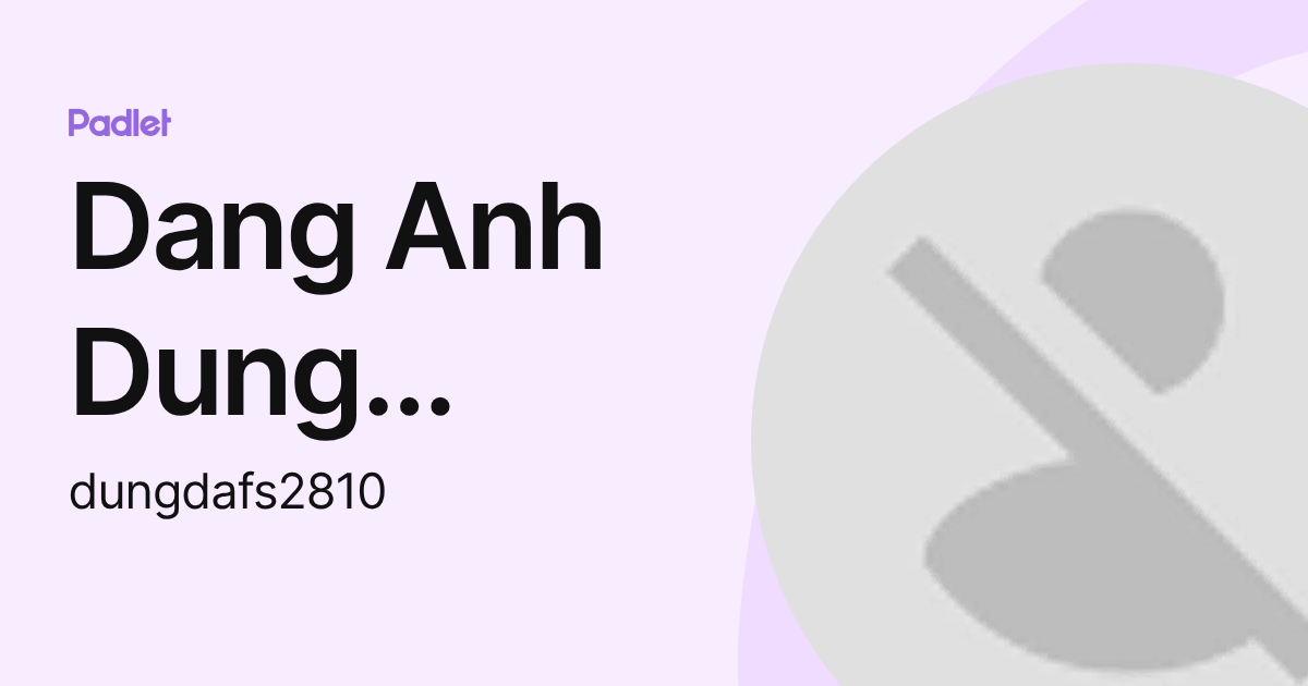 Dang Anh Dung (Fschool HN) (dungdafs2810) profile | Padlet