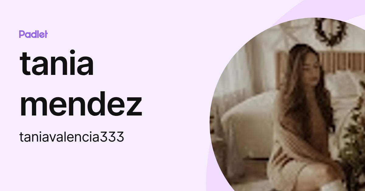 tania mendez (taniavalencia333) profile | Padlet
