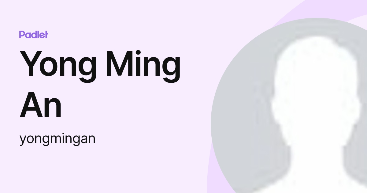 Yong Ming An (yongmingan) profile | Padlet