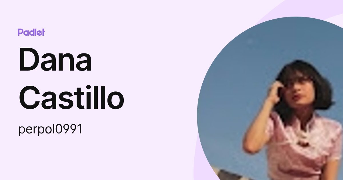 Dana Castillo (perpol0991) profile | Padlet