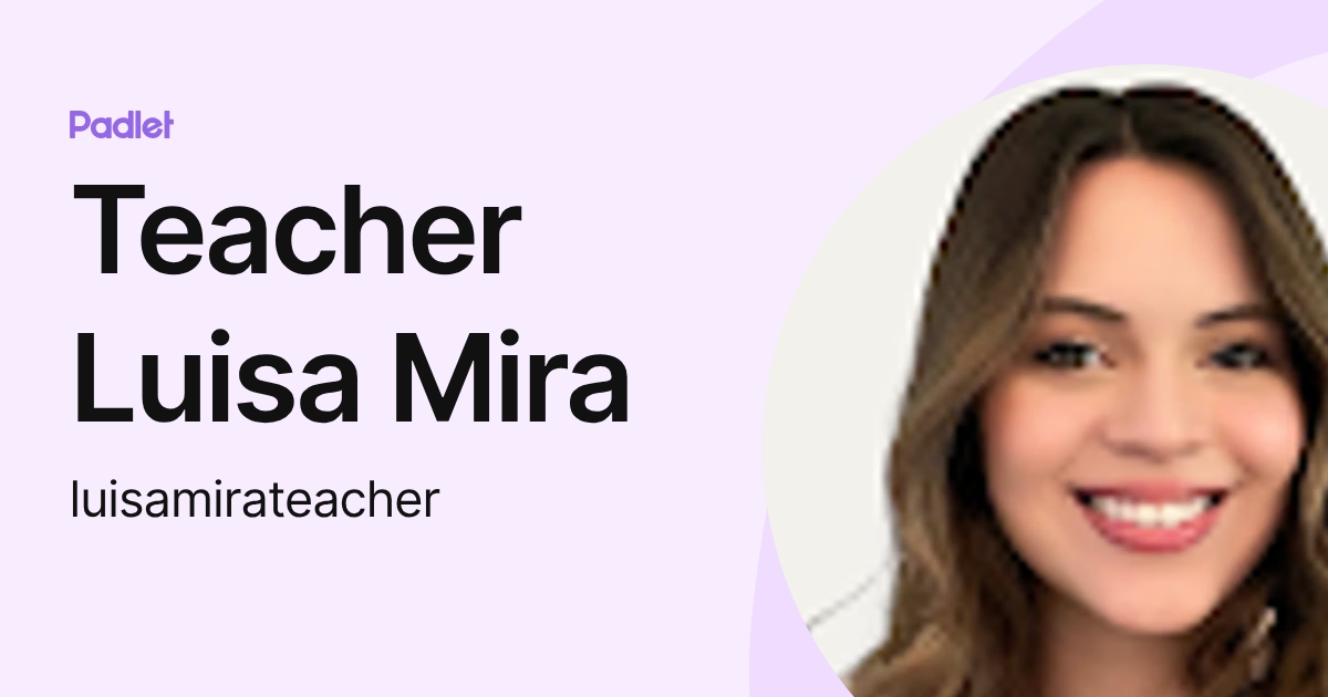 Teacher Luisa Mira (luisamirateacher) profile | Padlet