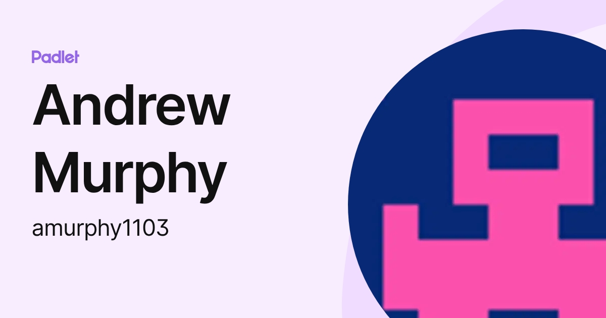 Andrew Murphy (amurphy1103) profile | Padlet