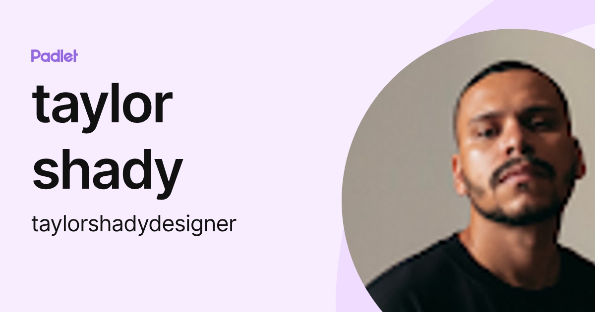 taylor shady (taylorshadydesigner) profile | Padlet