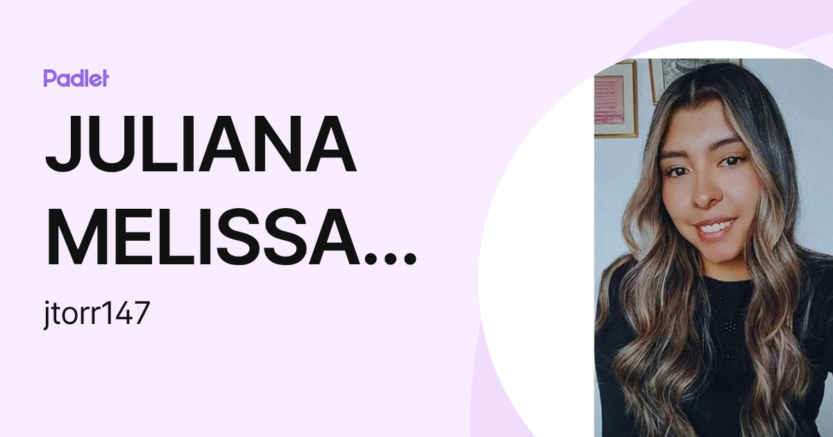 JULIANA MELISSA TORRES ROMERO (jtorr147) profile | Padlet