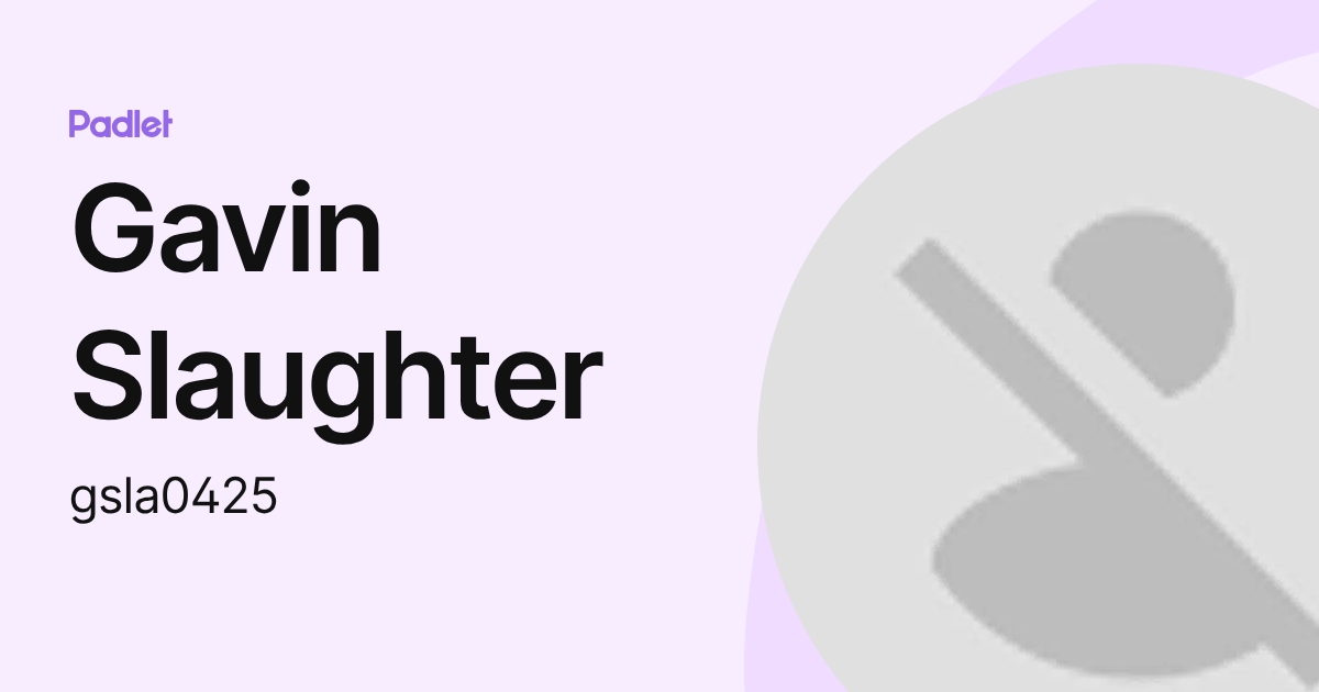 Gavin Slaughter (gsla0425) profile | Padlet
