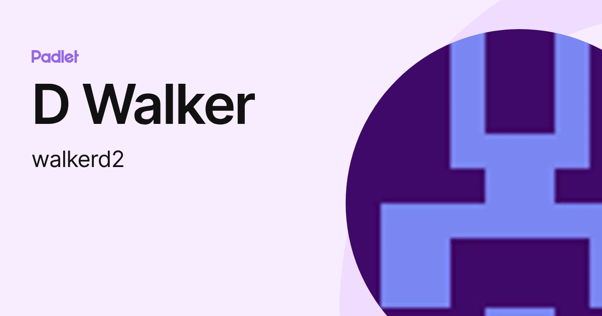 D Walker (walkerd2) profile | Padlet