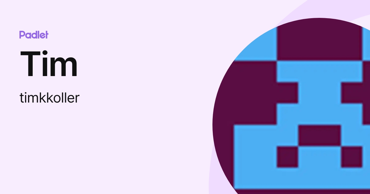 Tim (timkkoller) profile | Padlet