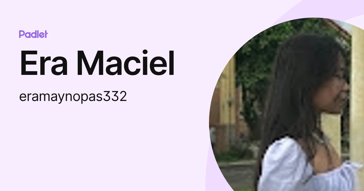 Era Maciel (eramaynopas332) profile | Padlet