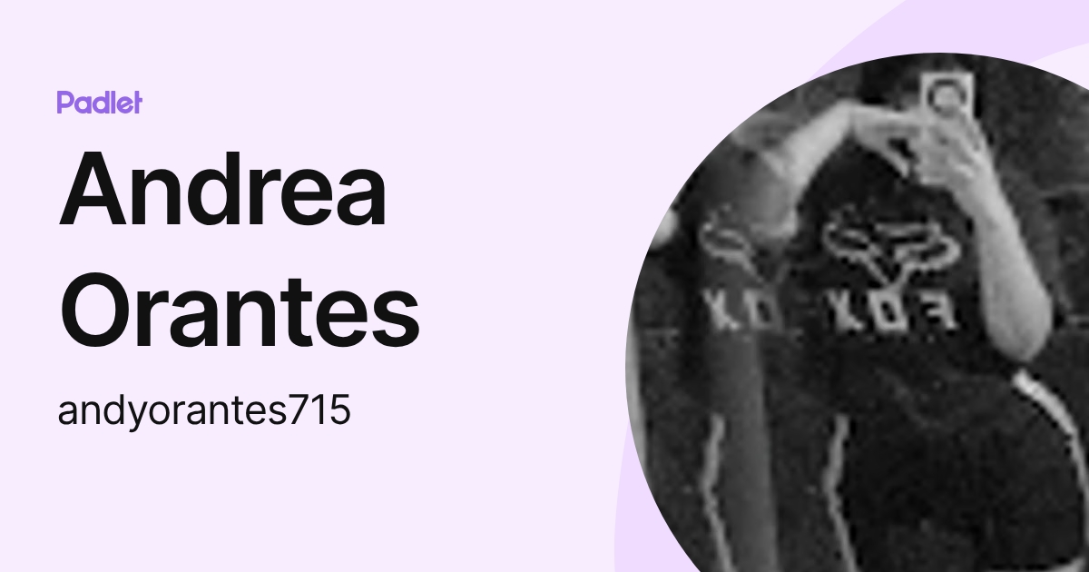 Andrea Orantes (andyorantes715) profile | Padlet
