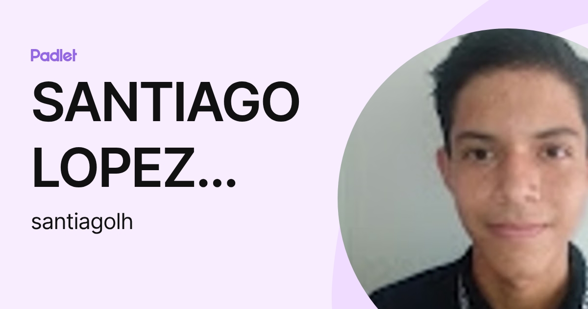 SANTIAGO LOPEZ HERNANDEZ (santiagolh) profile | Padlet
