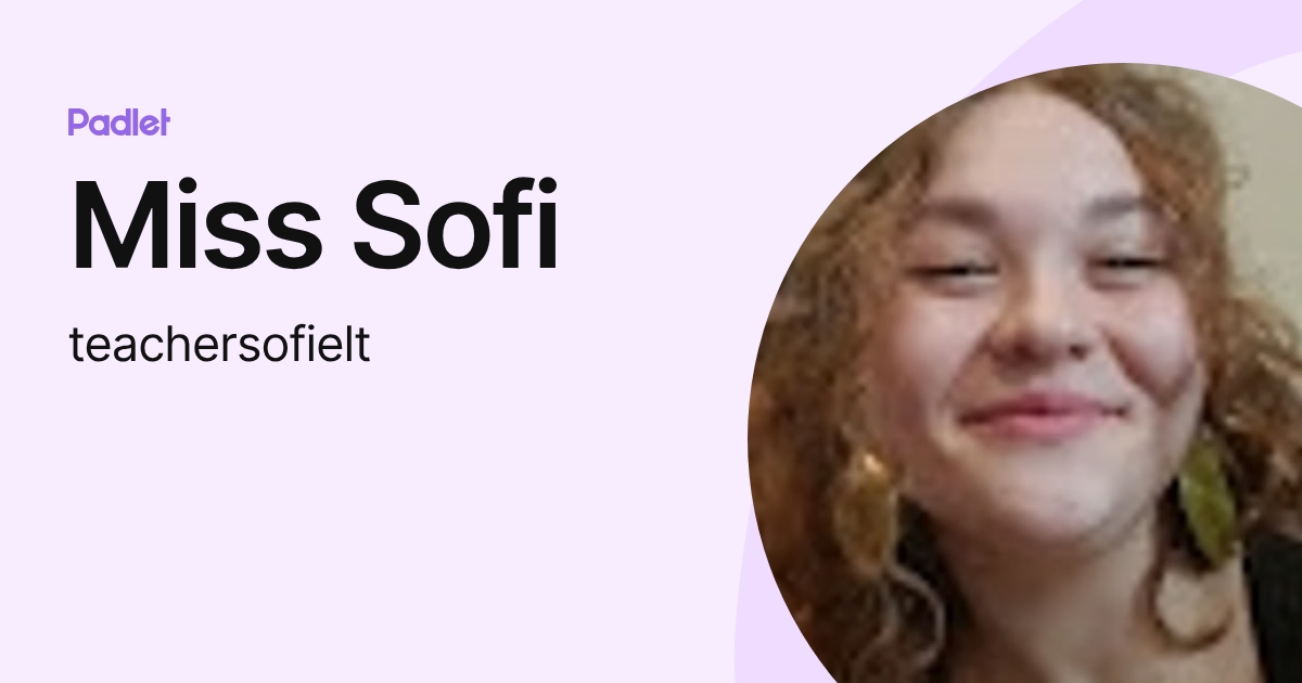 Miss Sofi (teachersofielt) profile | Padlet