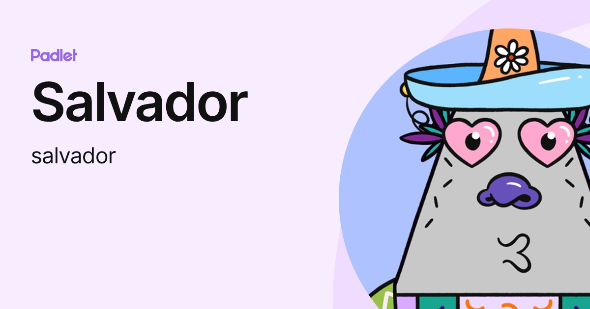 Salvador (salvador) profile | Padlet