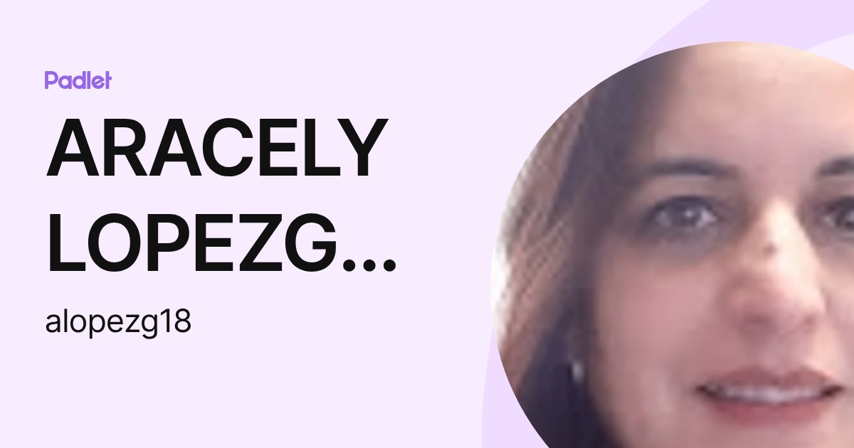 ARACELY LOPEZGONZALEZ (alopezg18) profile | Padlet