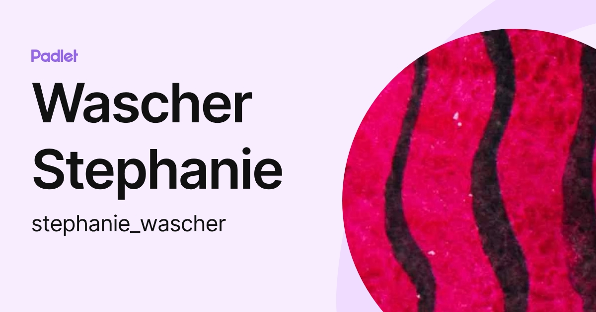 Wascher Stephanie (stephanie_wascher) profile | Padlet