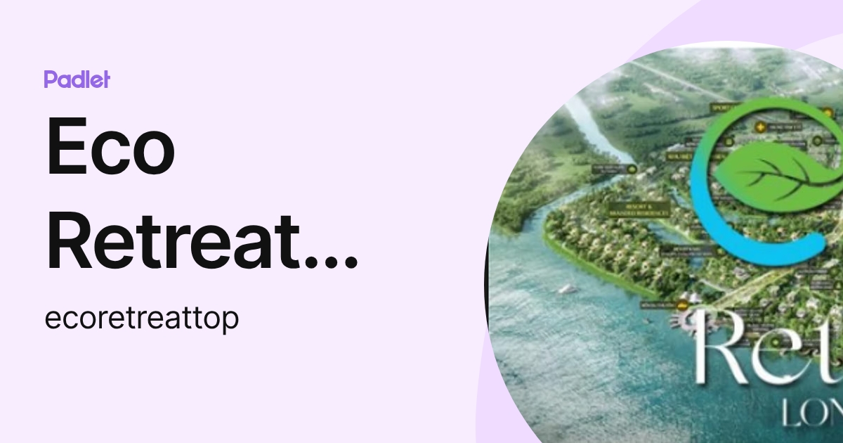 Eco Retreat Long An (ecoretreattop) profile | Padlet