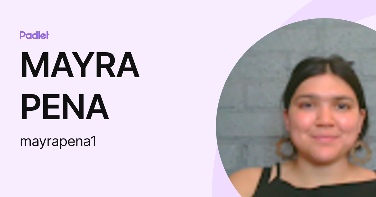 MAYRA PENA (mayrapena1) profile | Padlet