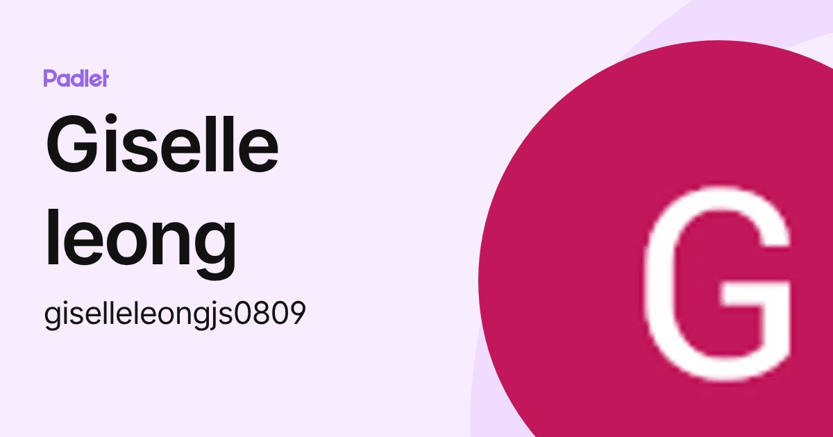 Giselle leong (giselleleongjs0809) profile | Padlet