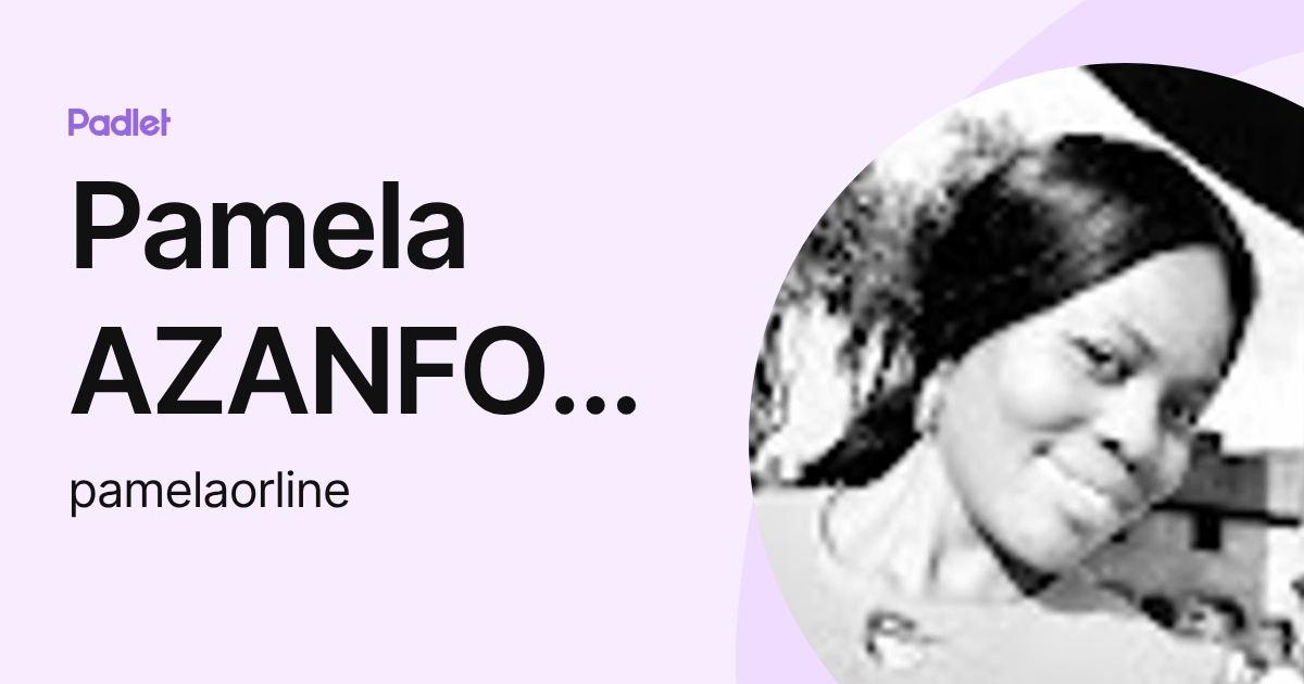 Pamela AZANFOUET NDEMANOU (pamelaorline) profile | Padlet
