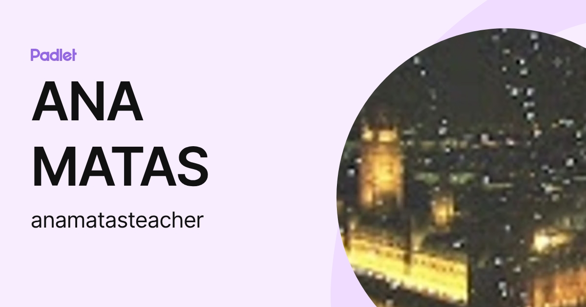 ANA MATAS (anamatasteacher) profile | Padlet