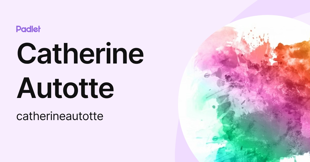 Catherine Autotte (catherineautotte) profile | Padlet