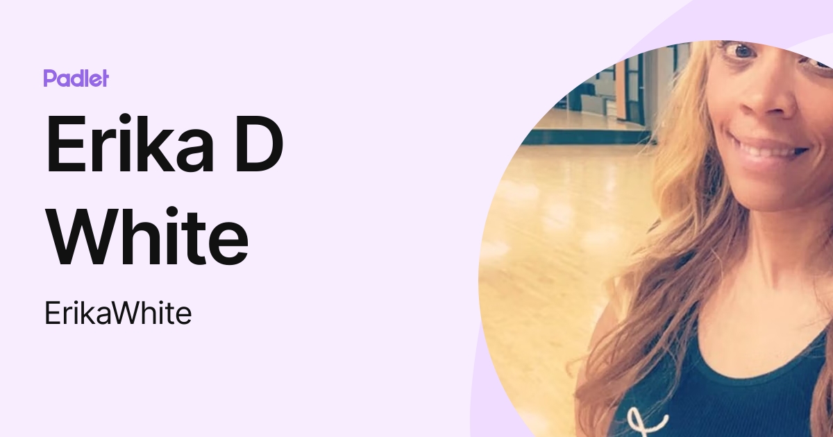 Erika D White (ErikaWhite) profile | Padlet