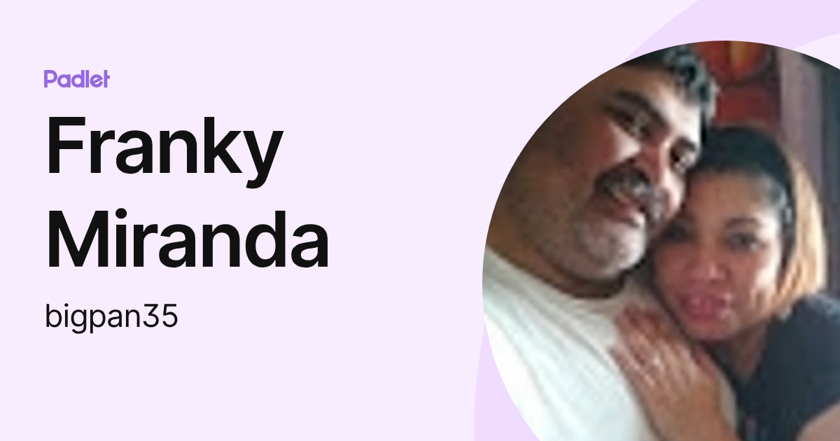 Franky Miranda (bigpan35) profile | Padlet