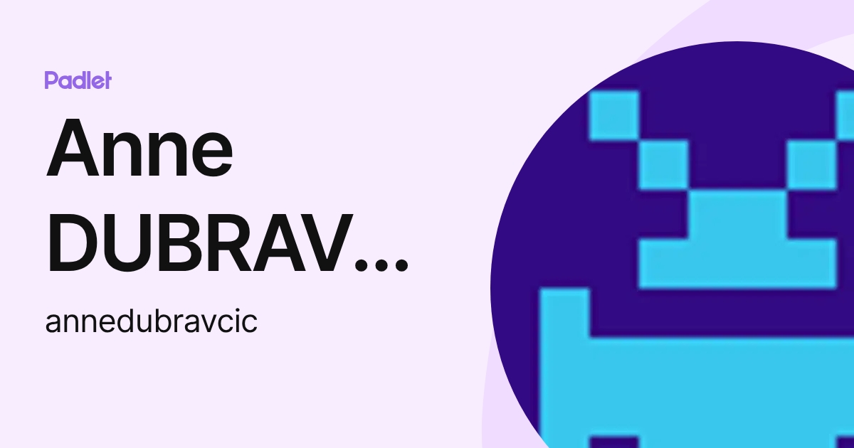 Anne DUBRAVCIC (annedubravcic) profile | Padlet
