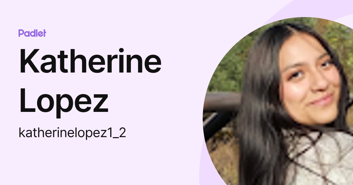 Katherine Lopez (katherinelopez1_2) profile | Padlet