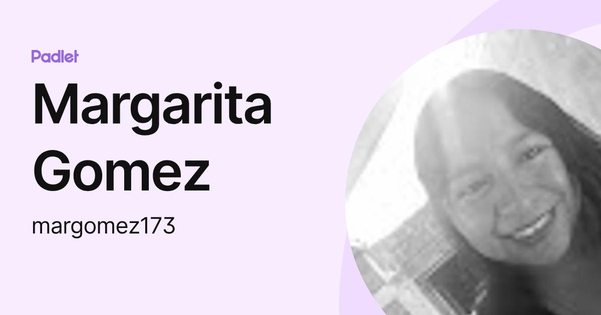 Margarita Gomez (margomez173) profile | Padlet