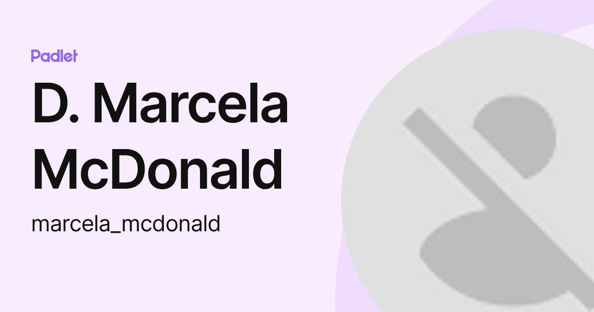 D. Marcela McDonald (marcela_mcdonald) profile | Padlet