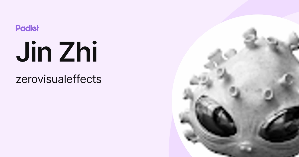 Jin Zhi (zerovisualeffects) profile | Padlet