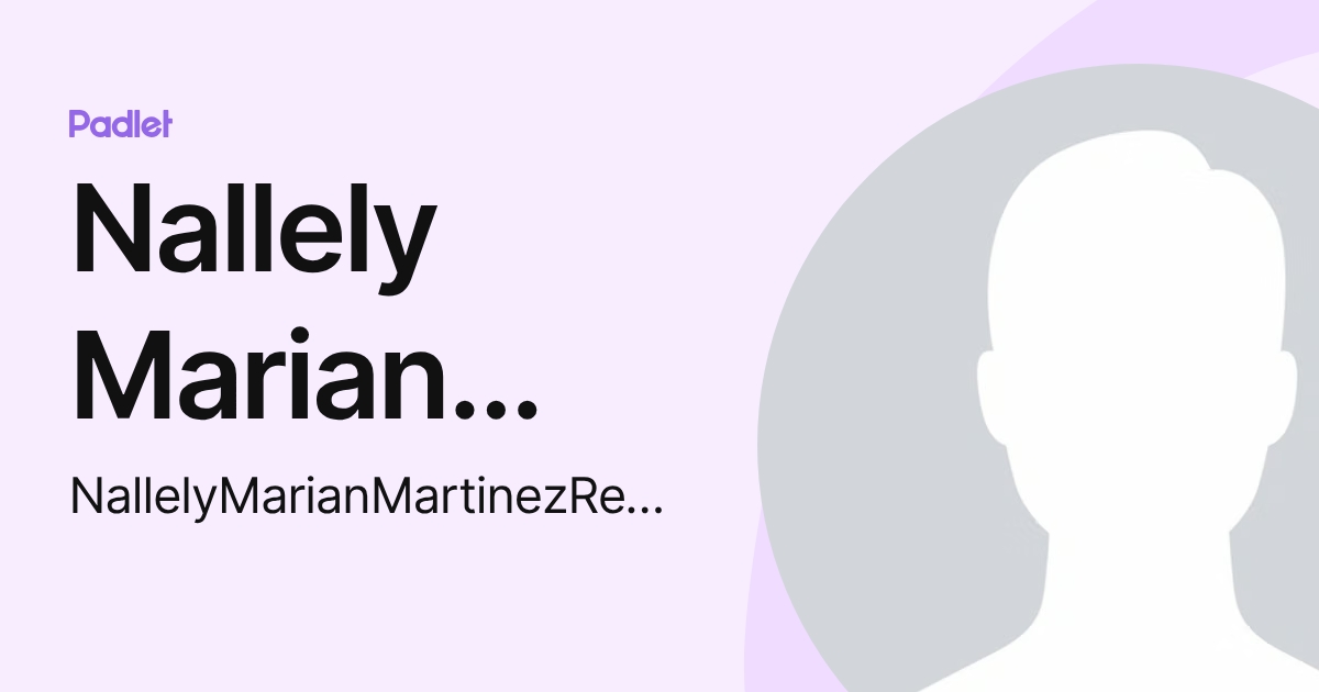 Nallely Marian Martínez Reyes (NallelyMarianMartinezReyes) profile | Padlet