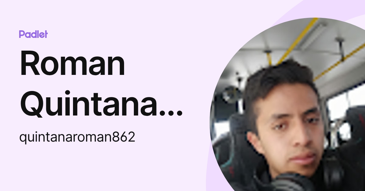 Roman Quintana Romero (quintanaroman862) profile | Padlet