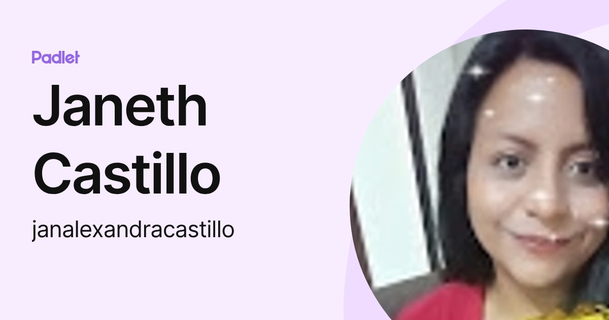 Janeth Castillo (janalexandracastillo) profile | Padlet