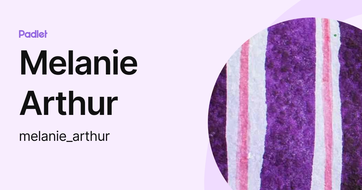 Melanie Arthur (melanie_arthur) profile | Padlet
