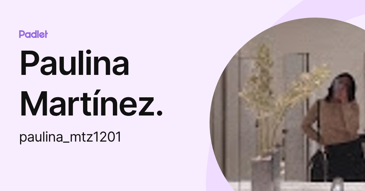 Paulina Martínez. (paulina_mtz1201) profile | Padlet