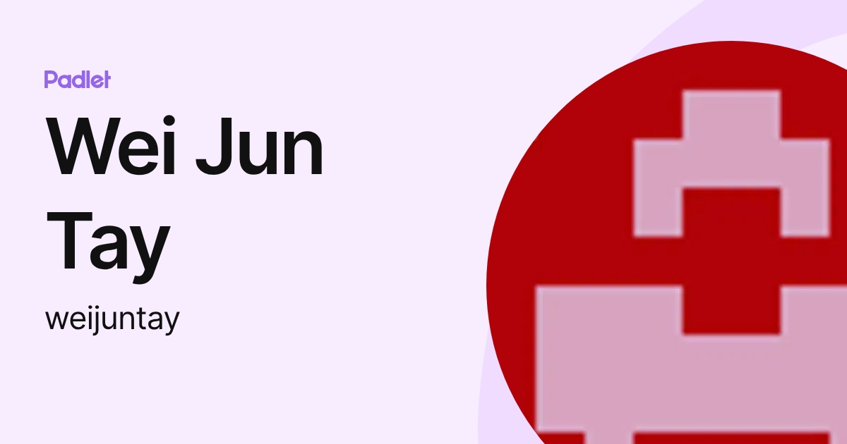 Wei Jun Tay (weijuntay) profile | Padlet