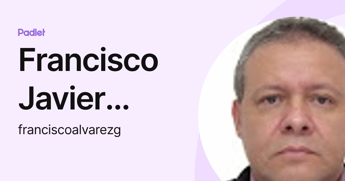 Francisco Javier Alvarez Gomez (franciscoalvarezg) profile | Padlet