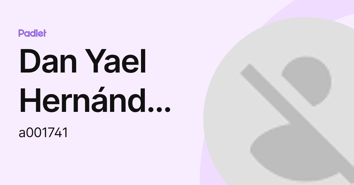 Dan Yael Hernández Morales (a001741) profile | Padlet