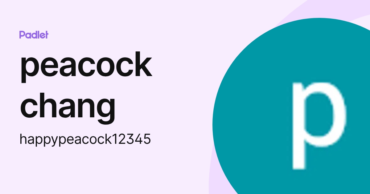 peacock chang (happypeacock12345) profile | Padlet