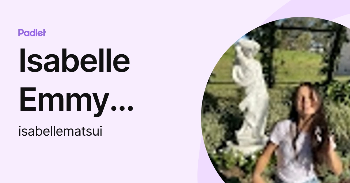 Isabelle Emmy Matsui (isabellematsui) profile | Padlet