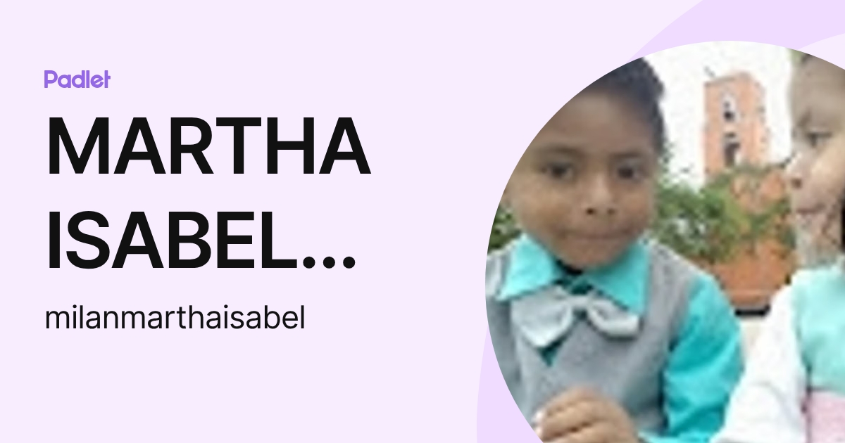 MARTHA ISABEL MILAN (milanmarthaisabel) profile | Padlet
