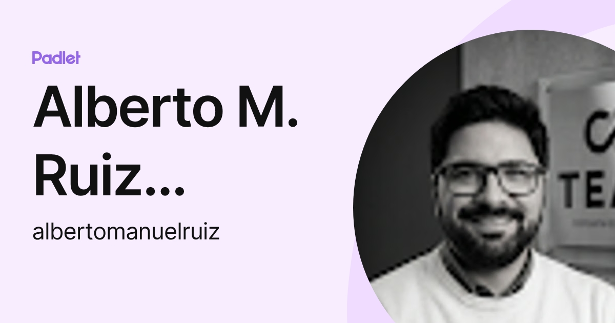 Alberto M. Ruiz Moreno (albertomanuelruiz) profile | Padlet