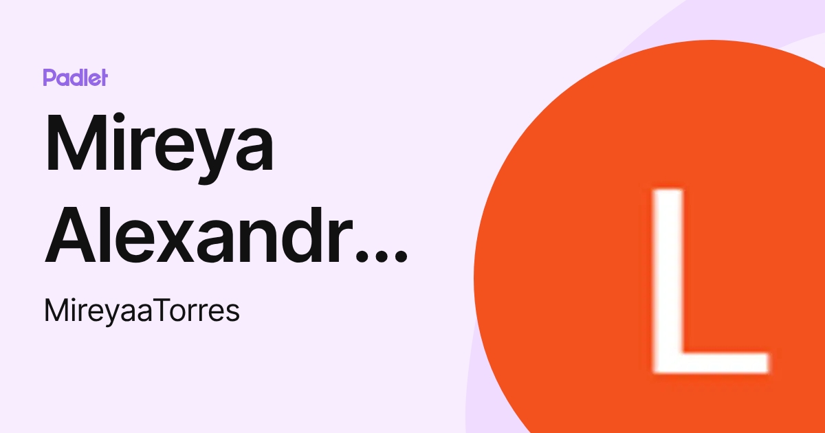 Mireya Alexandra Torres Cuenca (MireyaaTorres) profile | Padlet
