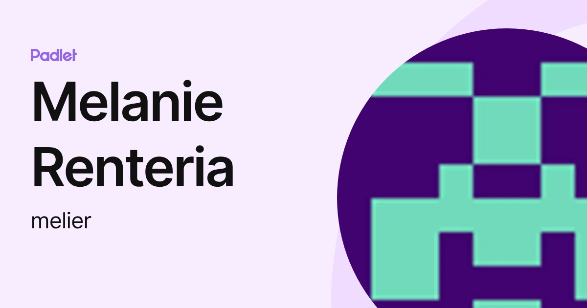 Melanie Renteria (melier) profile | Padlet