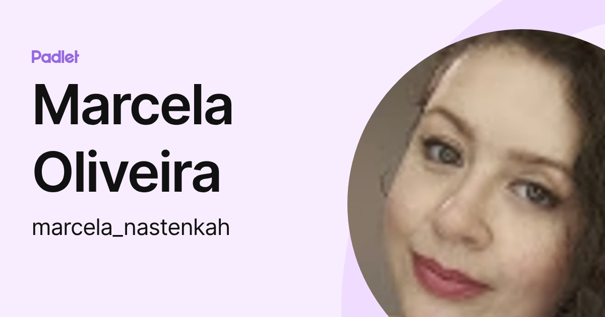Marcela Oliveira (marcela_nastenkah) profile | Padlet