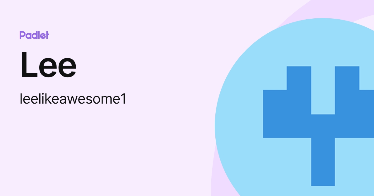 Lee (leelikeawesome1) profile | Padlet