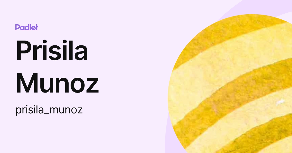 Prisila Munoz (prisila_munoz) profile | Padlet