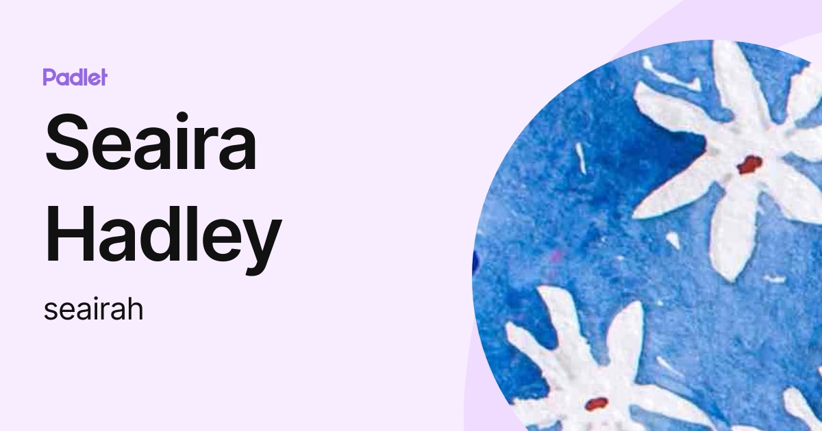 Seaira Hadley (seairah) profile Padlet