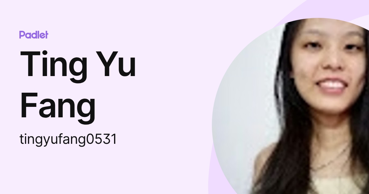 Ting Yu Fang (tingyufang0531) profile | Padlet